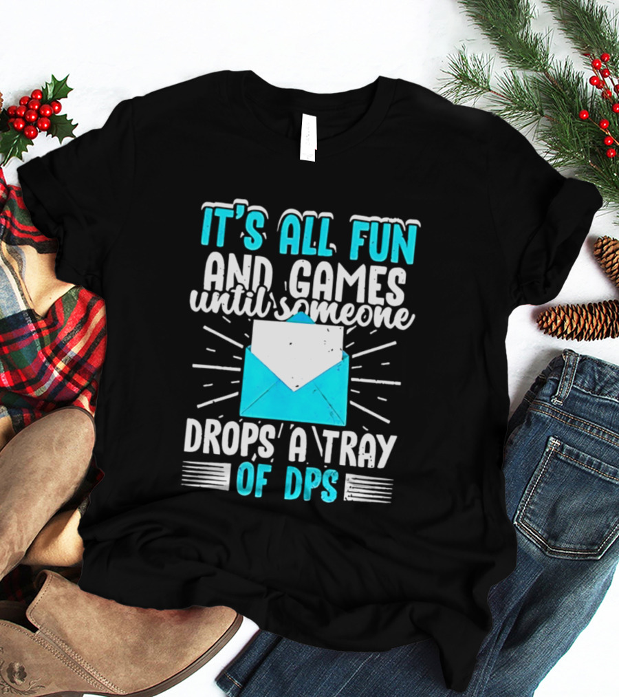 It's All Fun And Games Until Someone Drops A Tray Of DPS Blue Envelope T-Shirt