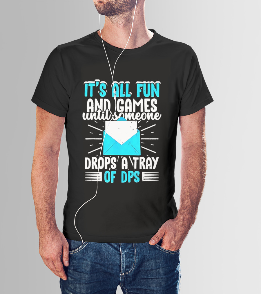 It's All Fun And Games Until Someone Drops A Tray Of DPS Blue Envelope T-Shirt