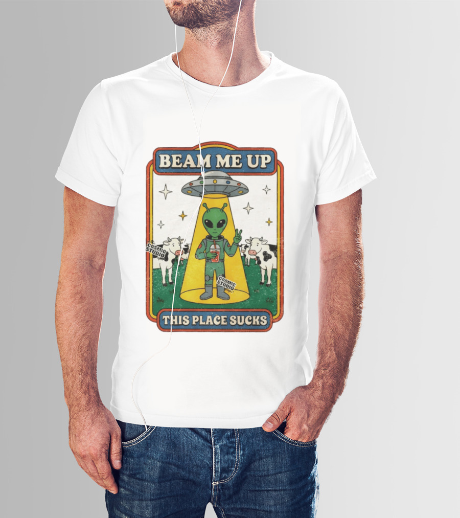 Beam Me Up Alien This Place Sucks Cosmic Studio Cartoon T-Shirt