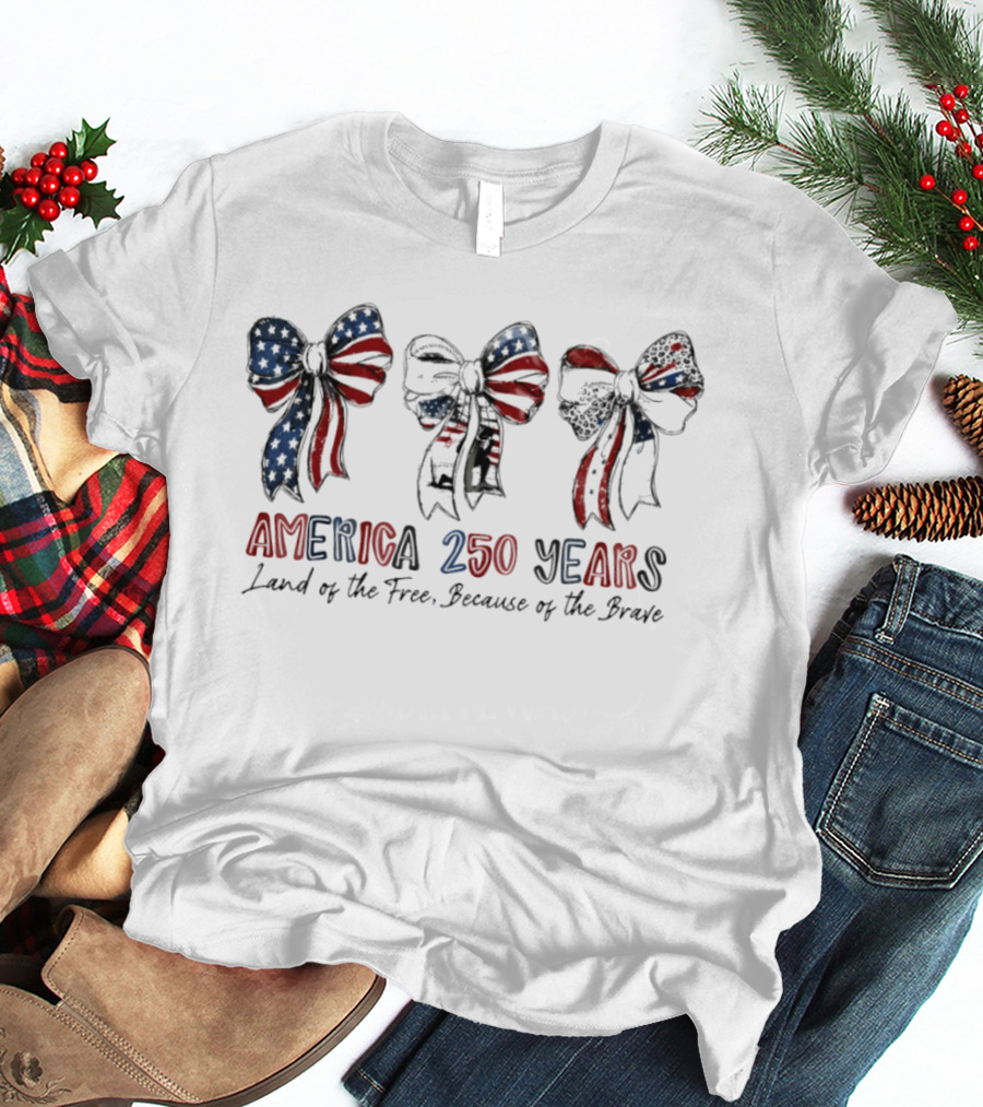 America 250 Years Land Of The Free Because Of The Brave Patriotic Bow Independence Day 1776 T-Shirt