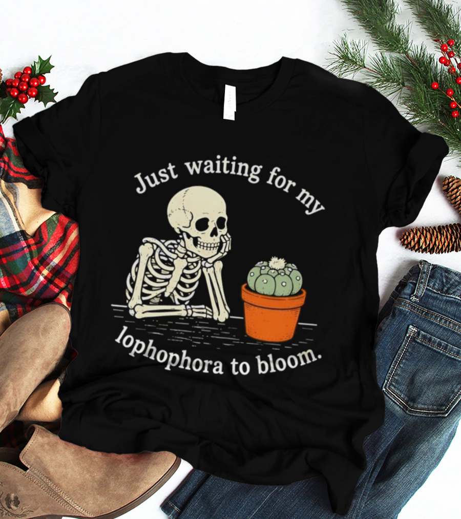 Just Waiting For My Lophophora To Bloom Skeleton And Cactus T-Shirt