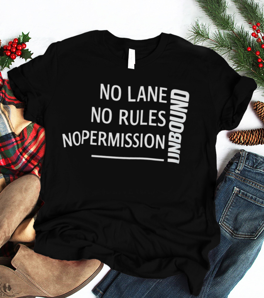 Unbound No Lane No Rules No Permission Empowerment T-Shirt