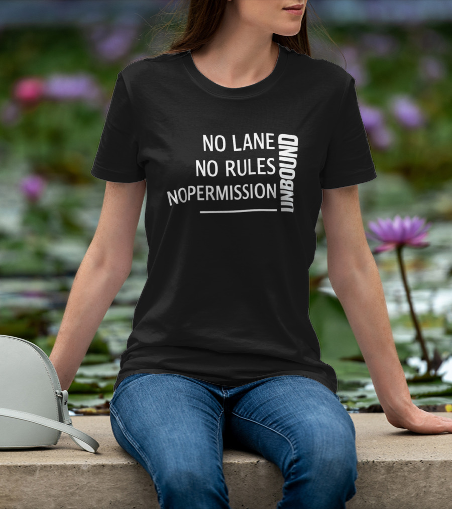 Unbound No Lane No Rules No Permission Empowerment T-Shirt