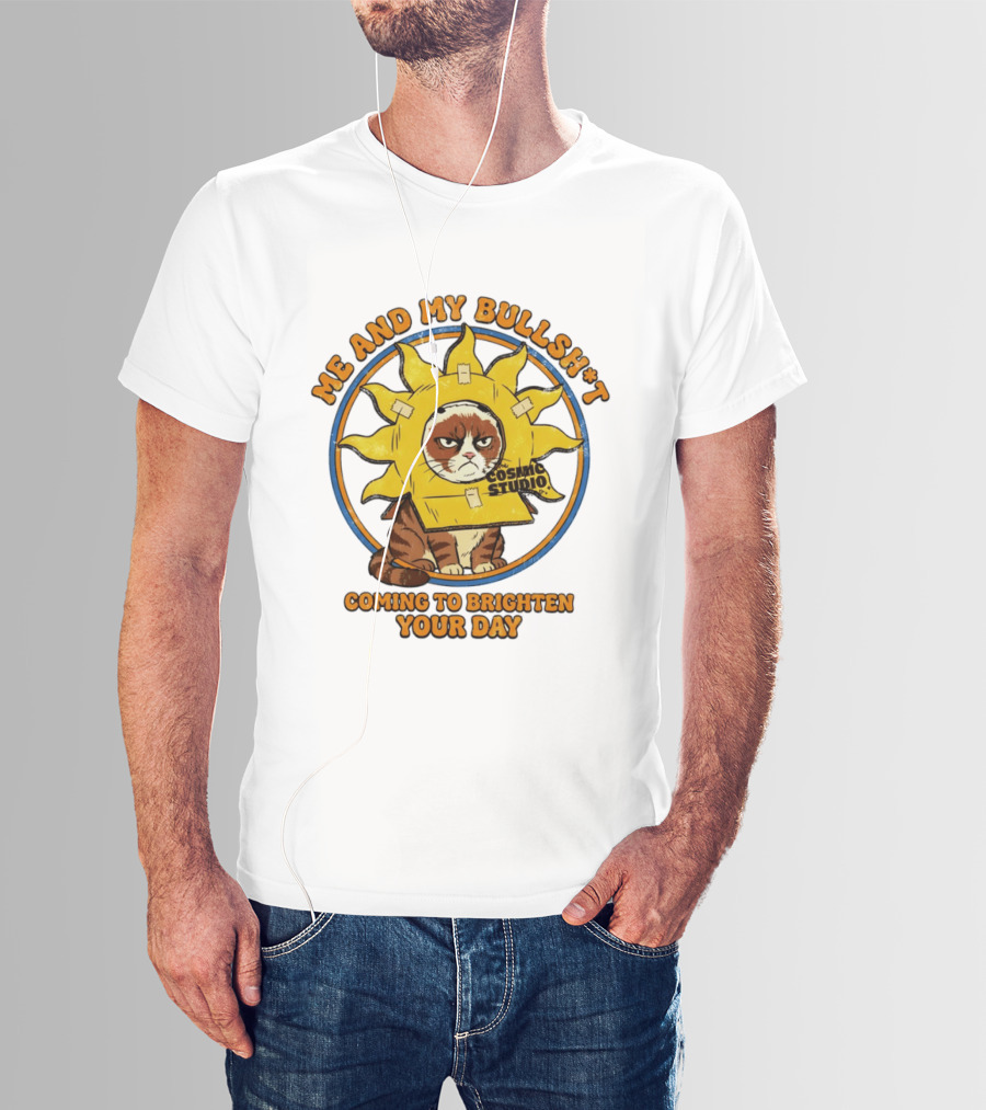 Me And My Bullsh*t Cosmic Studio Cat Coming To Brighten Your Day T-Shirt