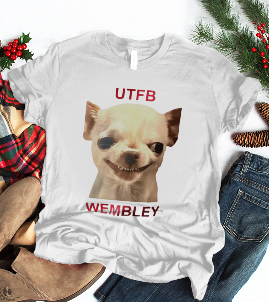 UTFB Chihuahua Dog Meme Wembley T-Shirt