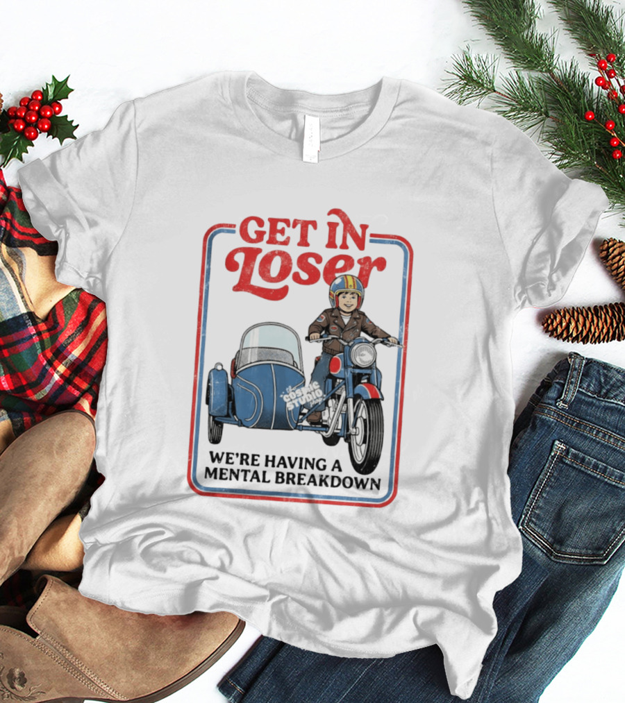 Get In Loser We're Having A Mental Breakdown Classic Studio Motorcycle Rider T-Shirt