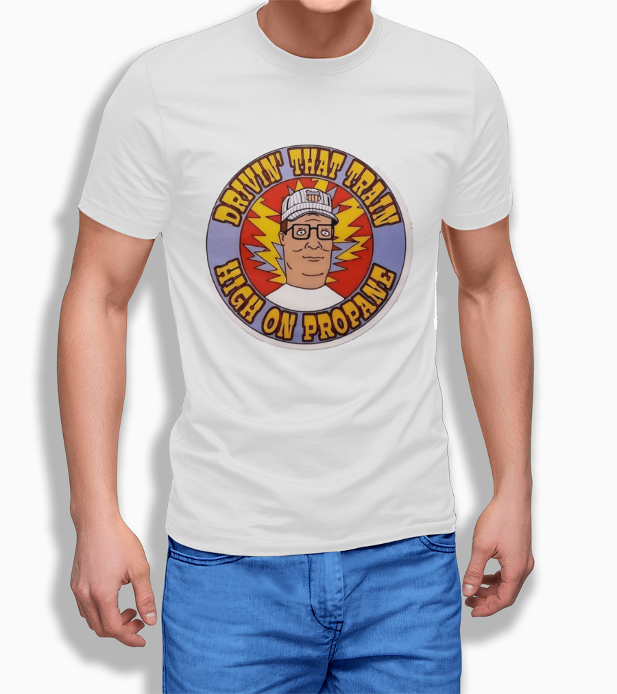 Drivin' That Train High On Propane King Of The Hill Hank Hill T-Shirt
