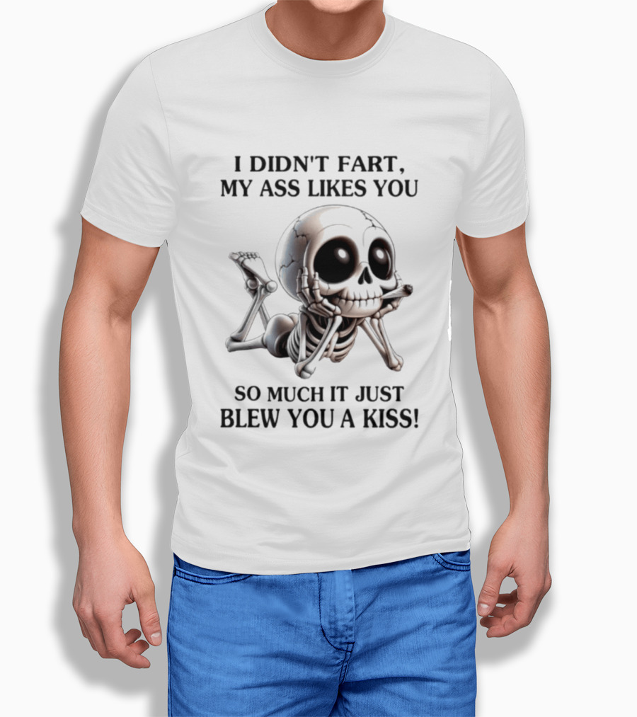 I Didn't Fart My Ass Likes You So Much It Just Blew You A Kiss Skeleton Smoking Joint T-Shirt