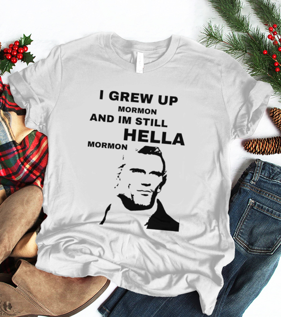 I Grew Up Mormon And I'm Still Hella Mormon T-Shirt
