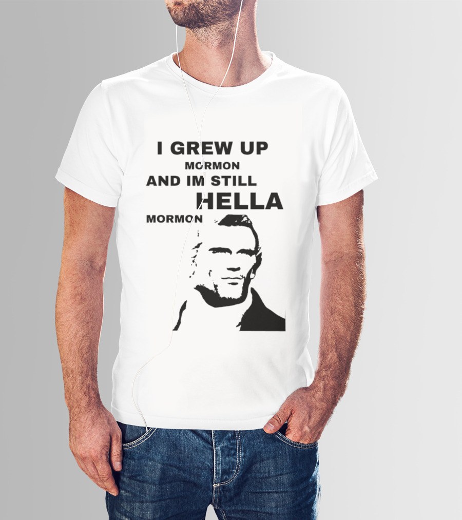 I Grew Up Mormon And I'm Still Hella Mormon T-Shirt