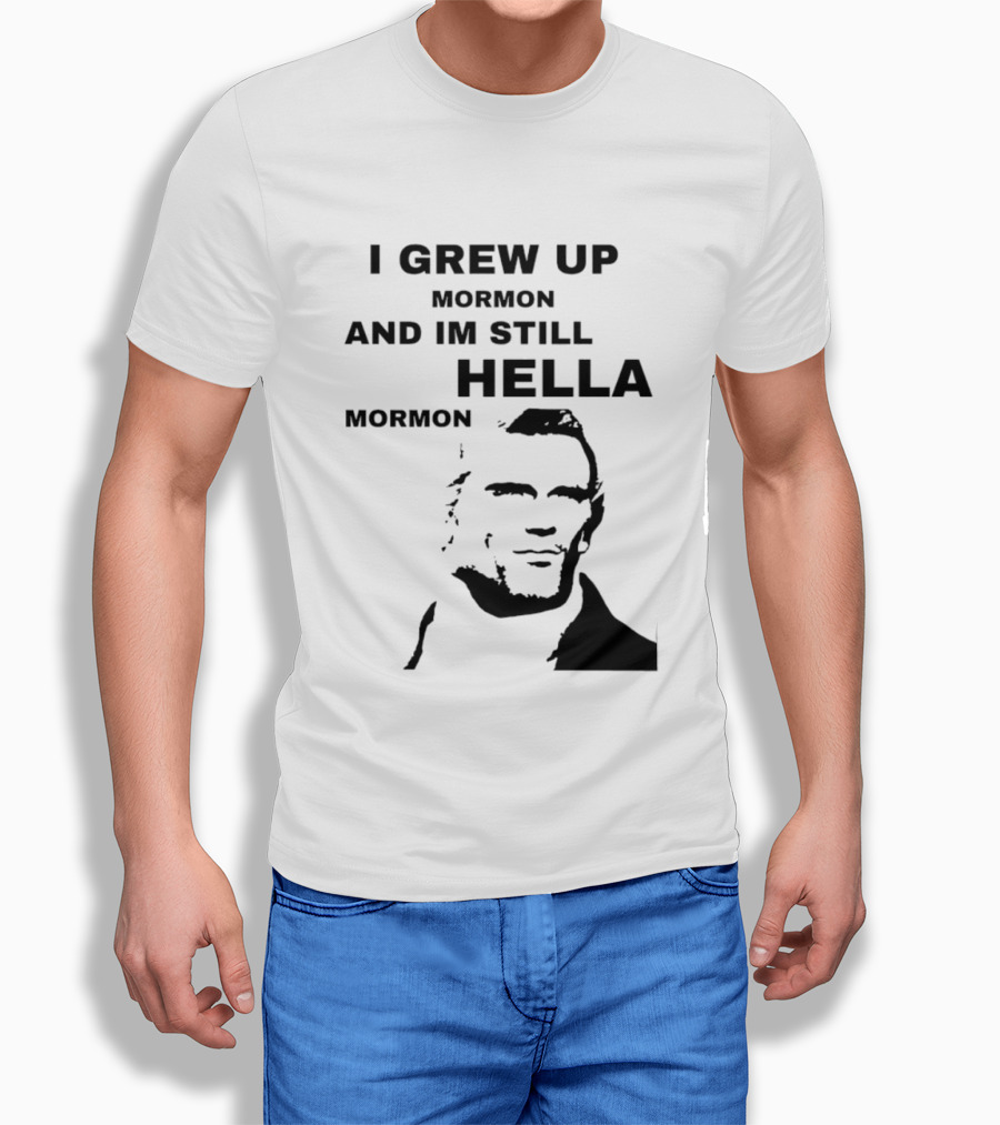 I Grew Up Mormon And I'm Still Hella Mormon T-Shirt