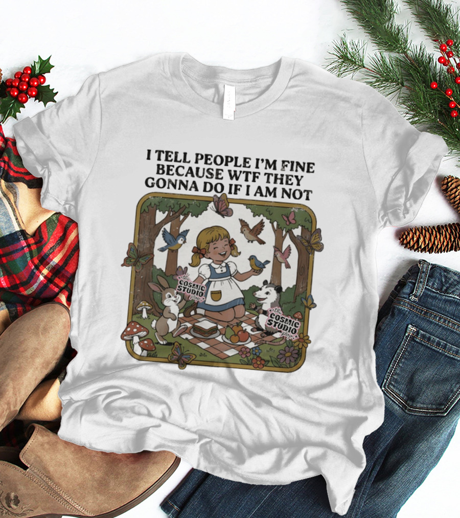 I Tell People I'm Fine Because WTF They Gonna Do If I Am Not Cosmic Studio Picnic Scene Animals Butterflies T-Shirt