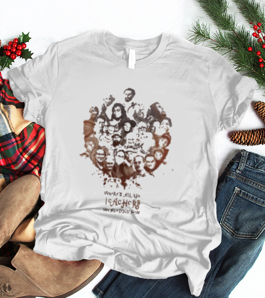 Mike Love Teachers Collage There Is All You I Love In The World T-Shirt