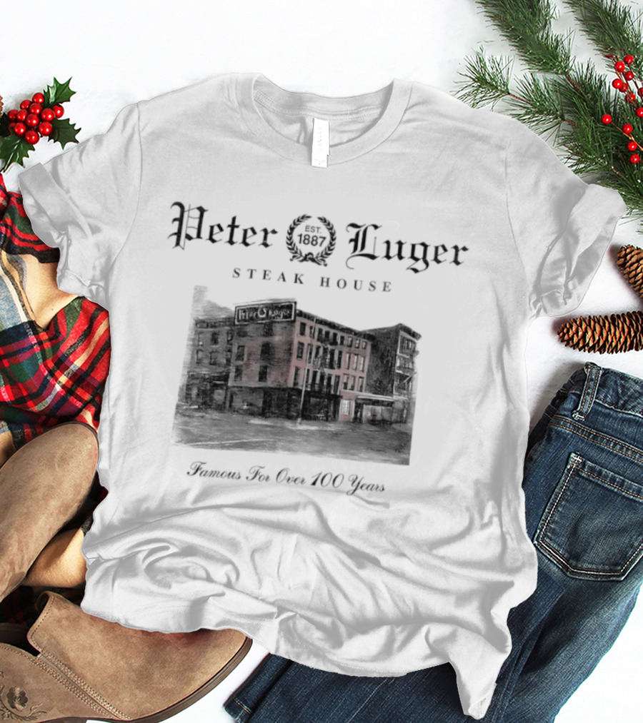 Peter Luger Steak House 1887 Famous For Over 100 Years T-Shirt
