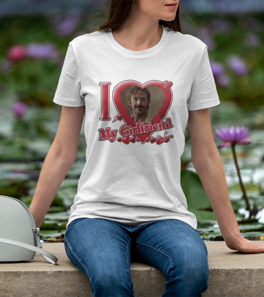 Ryan Gosling I Love My Girlfriend Heart Love T-Shirt