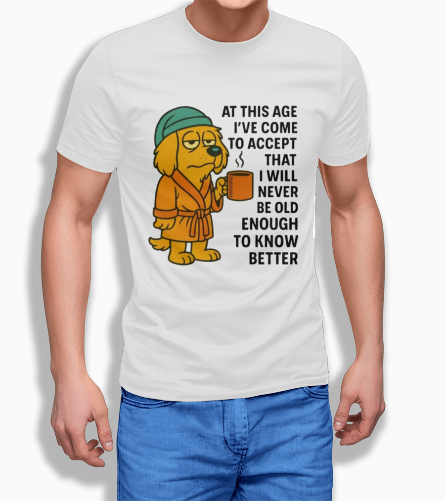 Sleepy Dog In Robe With Coffee Never Old Enough To Know Better T-Shirt