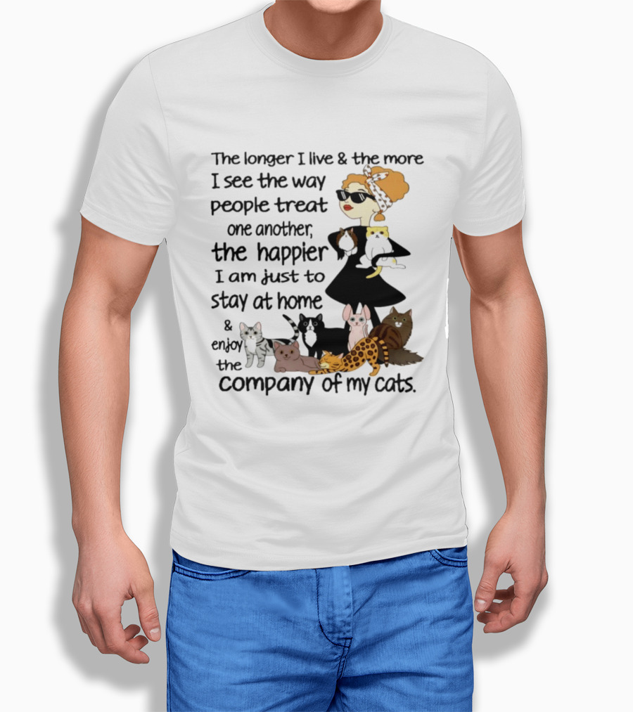 The Longer I Live Happier I Am To Stay At Home And Enjoy The Company Of My Cats T-Shirt
