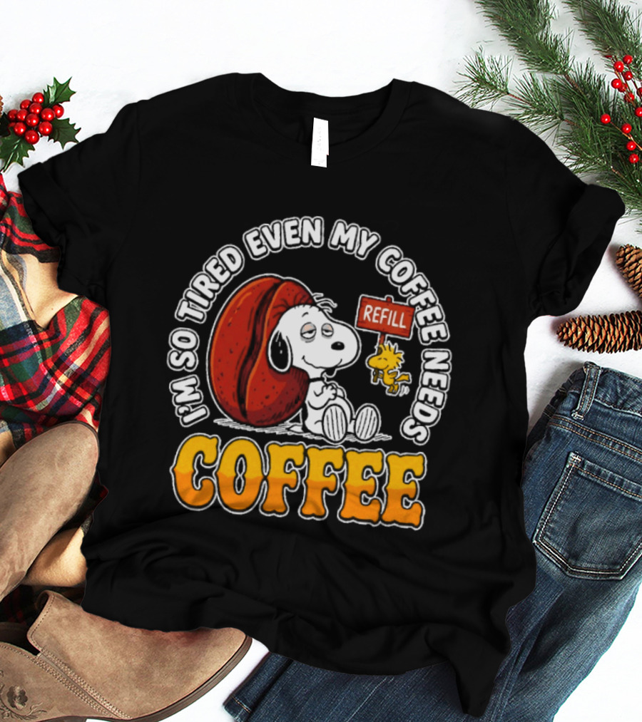 I'm So Tired Even My Coffee Needs Refill Snoopy Woodstock Coffee T-Shirt