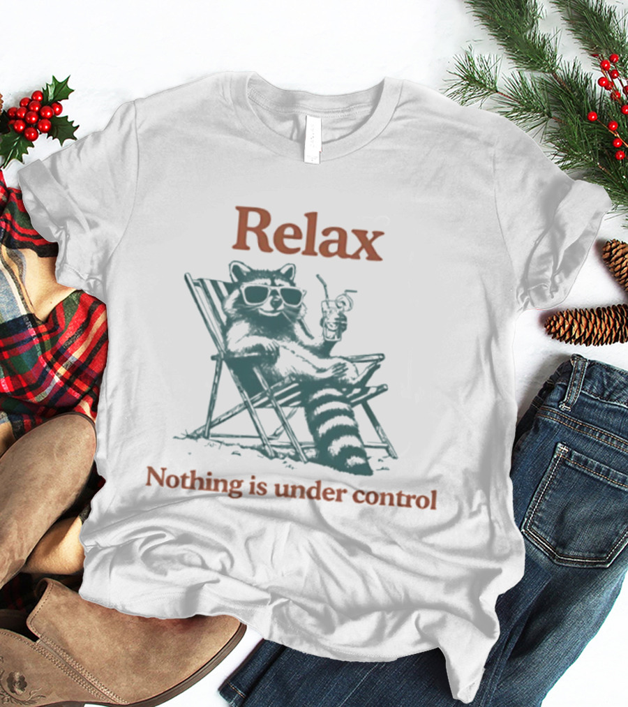 Relax Raccoon Nothing Is Under Control T-Shirt
