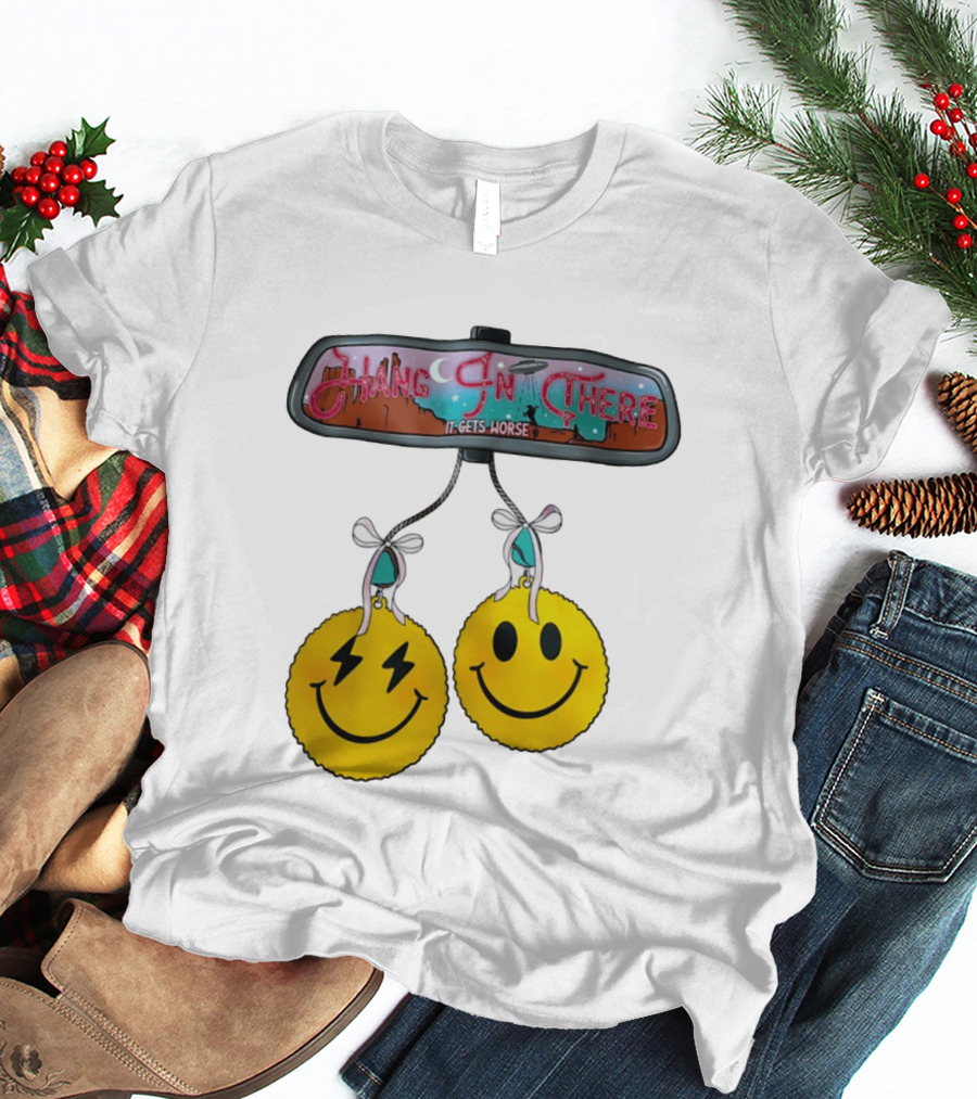 Hang In There It Gets Worse Smiley Faces Rearview Mirror T-Shirt
