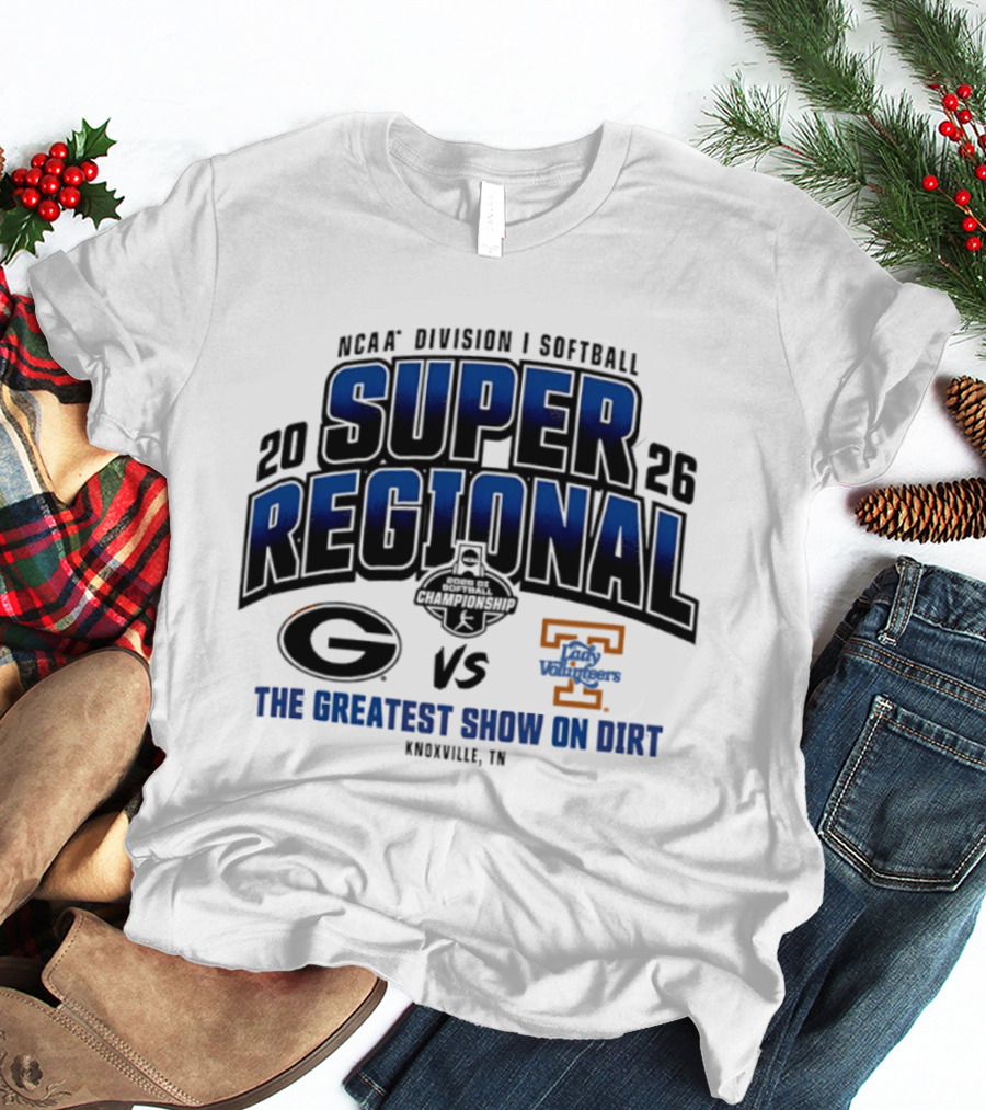 2026 NCAA Division I Softball Super Regional Georgia Vs Tennessee The Greatest Show On Dirt Knoxville TN T-Shirt