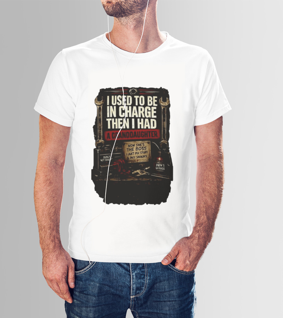 I Used To Be In Charge Then I Had A Granddaughter Now She's The Boss Papa's Garage Built Not Bought Fix Stuff Buy Snacks T-Shirt