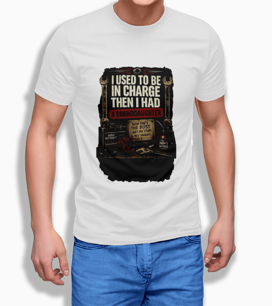 I Used To Be In Charge Then I Had A Granddaughter Now She's The Boss Papa's Garage Built Not Bought Fix Stuff Buy Snacks T-Shirt