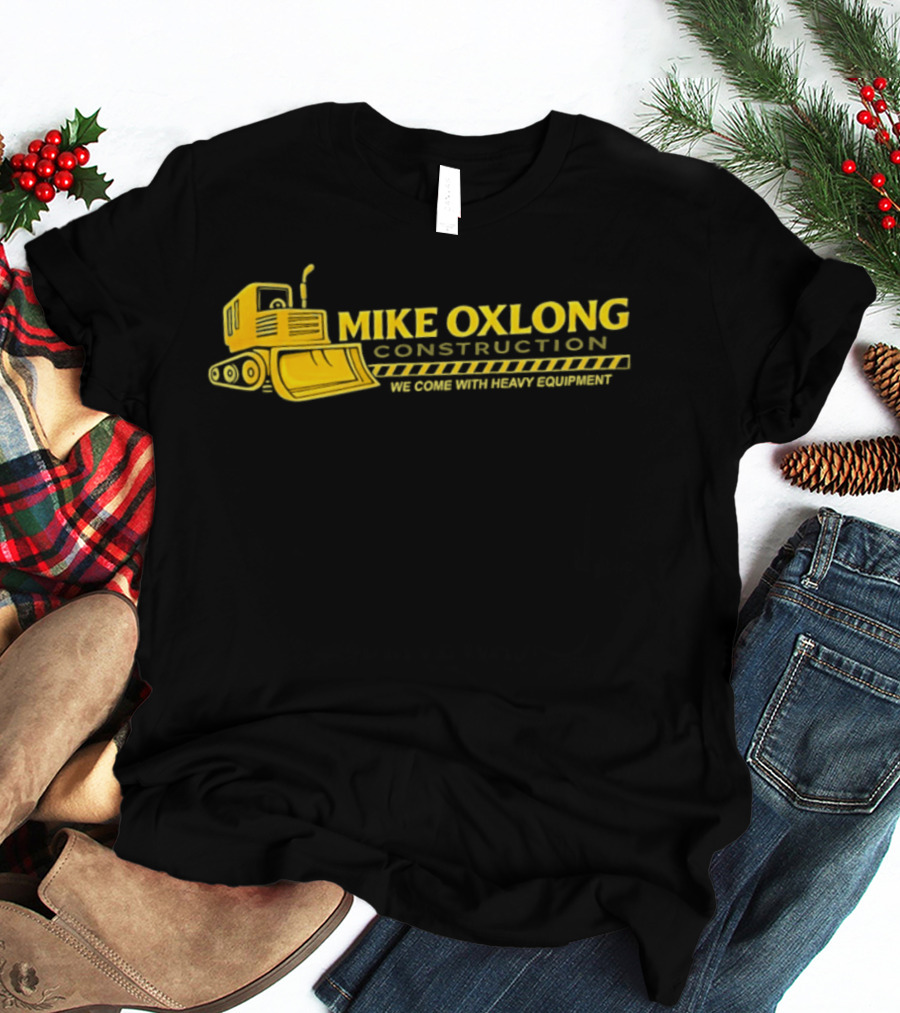 Mike Oxlong Construction Heavy Equipment Humor Bulldozer T-Shirt