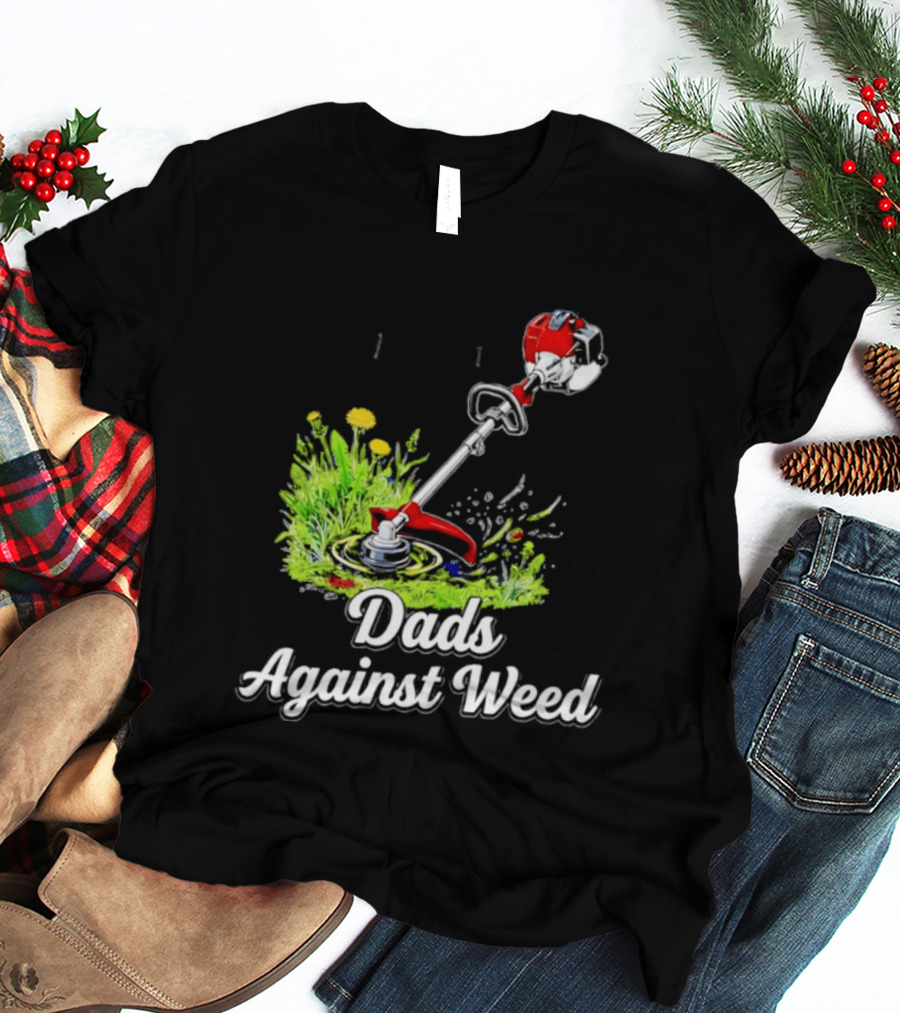 Dads Against Weed Lawn Trimmer Humor Gardening Fatherhood T-Shirt