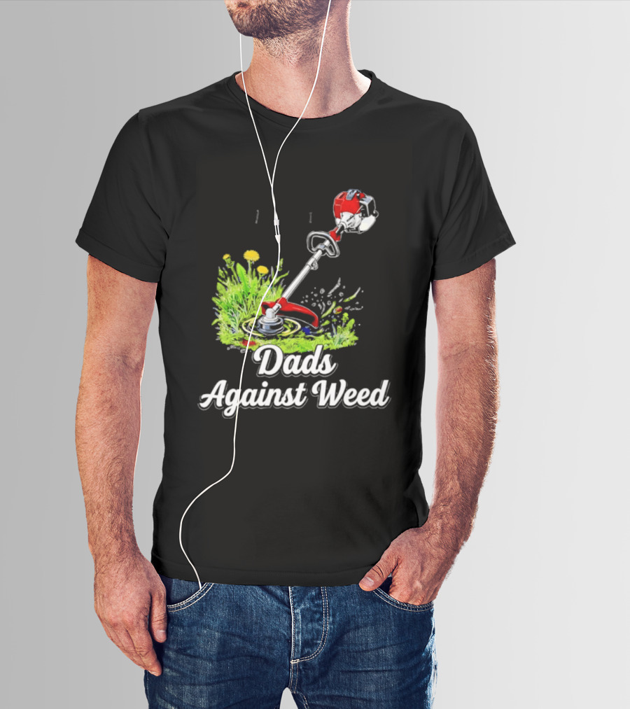 Dads Against Weed Lawn Trimmer Humor Gardening Fatherhood T-Shirt