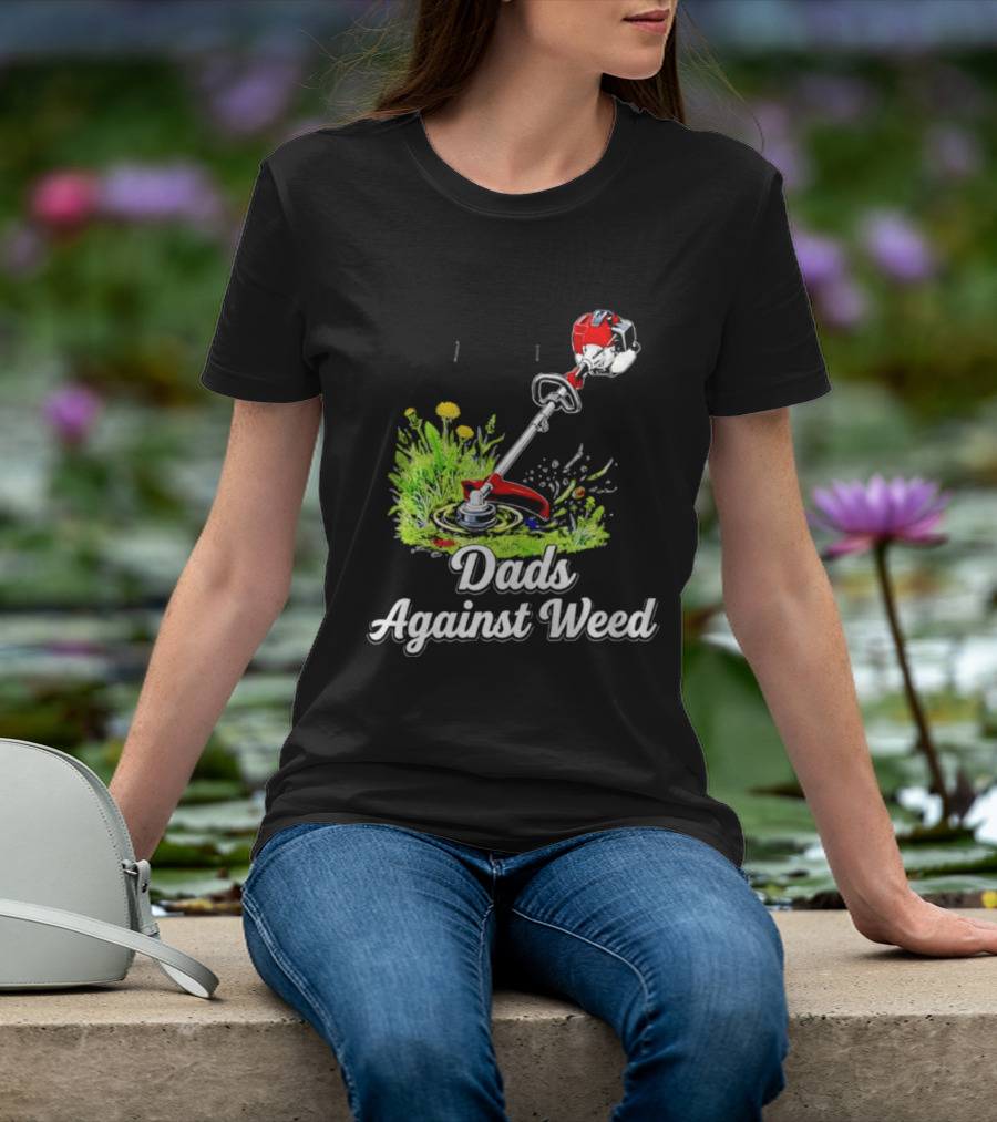 Dads Against Weed Lawn Trimmer Humor Gardening Fatherhood T-Shirt
