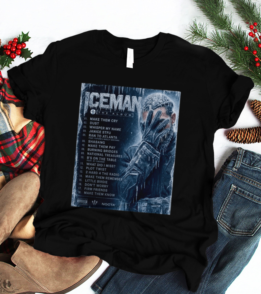 ICEMAN The Album Make Them Cry Whisper My Name Ran To Atlanta National Treasures Nocta Drake Tracklist T-Shirt