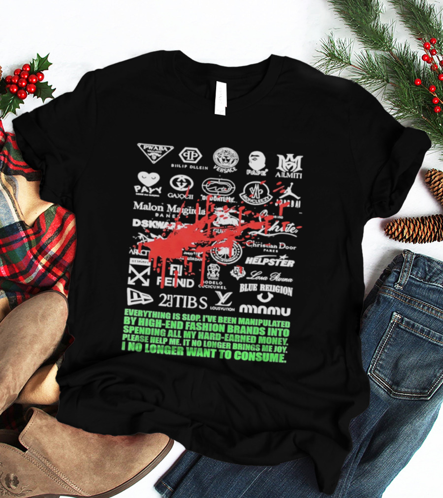 Everything Is Slop Manipulated By High End Fashion Brands Logos 2Tibs Fendi Please Help No Longer Want To Consume T-Shirt