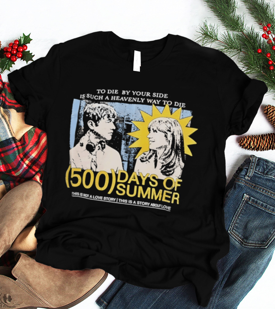 To Die By Your Side 500 Days Of Summer Movie Quote Romantic Scene T-Shirt