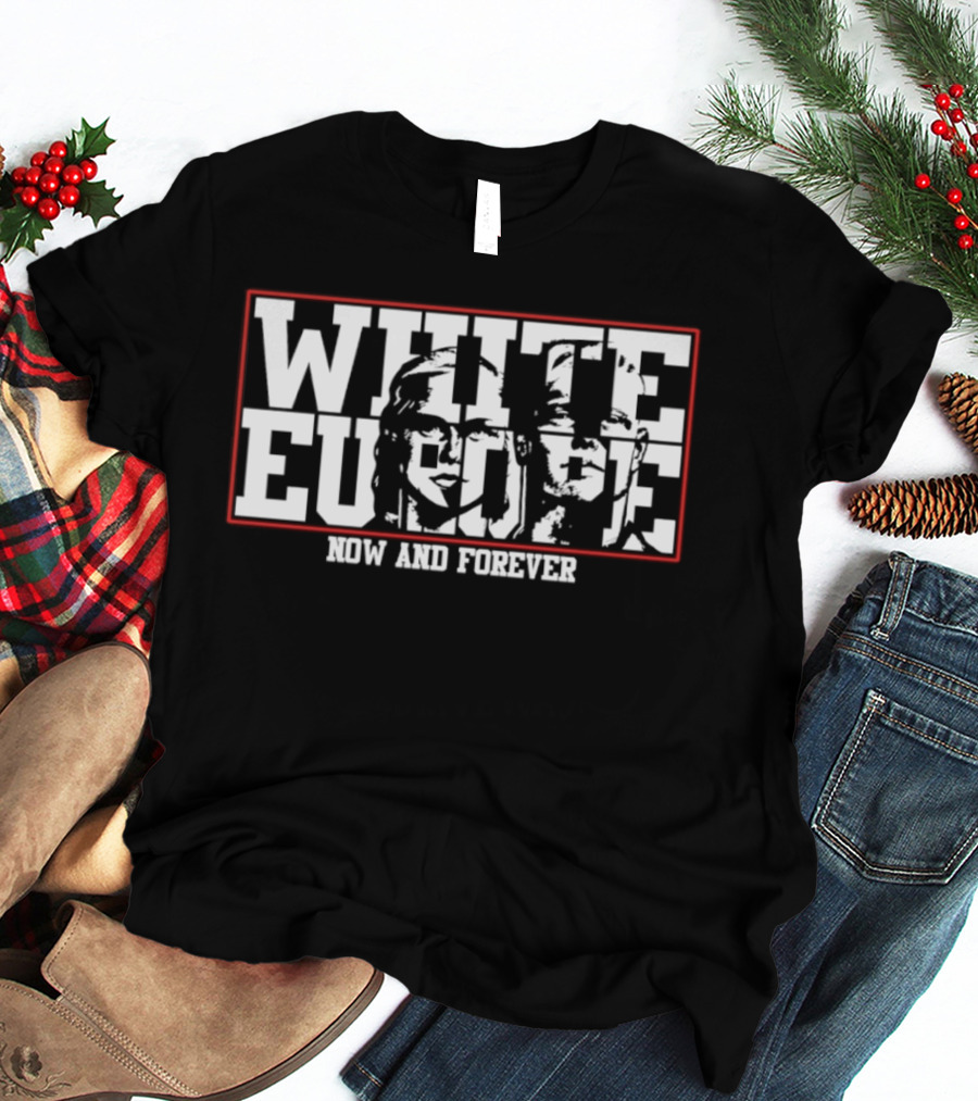 White Europe Now And Forever T-Shirt