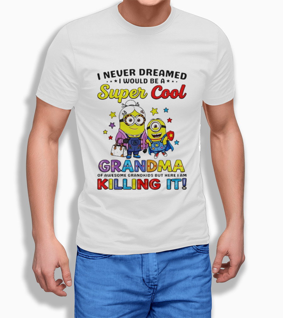 I Never Dreamed I Would Be A Super Cool Grandma Minion Killing It T-Shirt