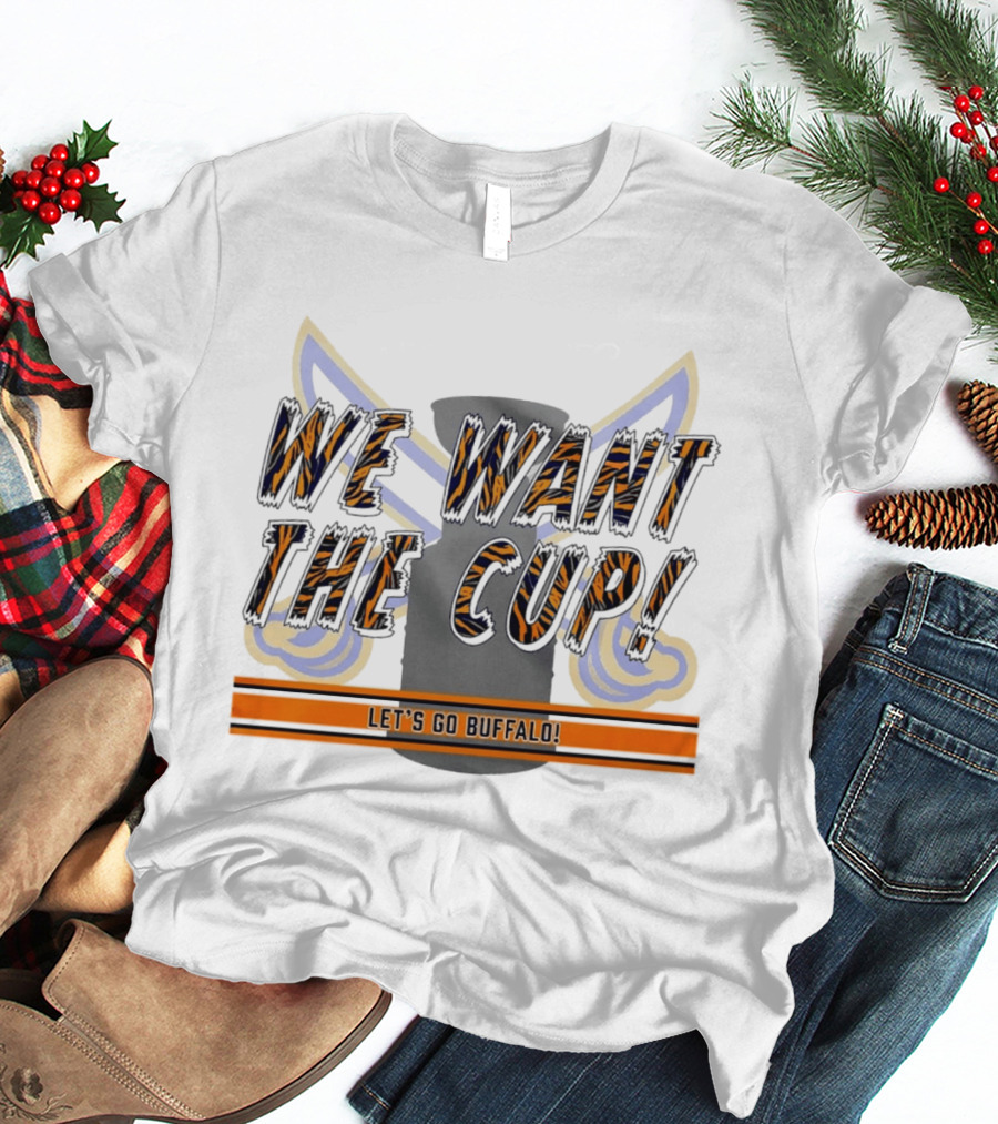 We Want The Cup Let's Go Buffalo T-Shirt