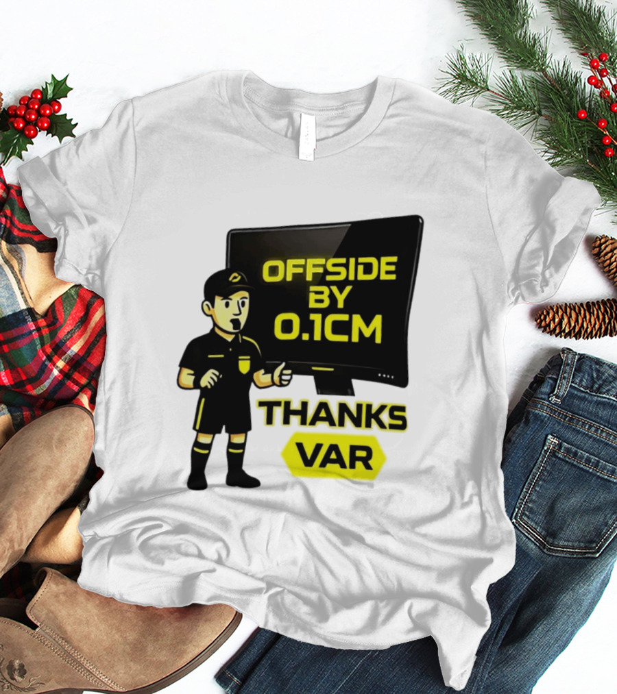 Offside By 0.1cm Thanks VAR T-Shirt