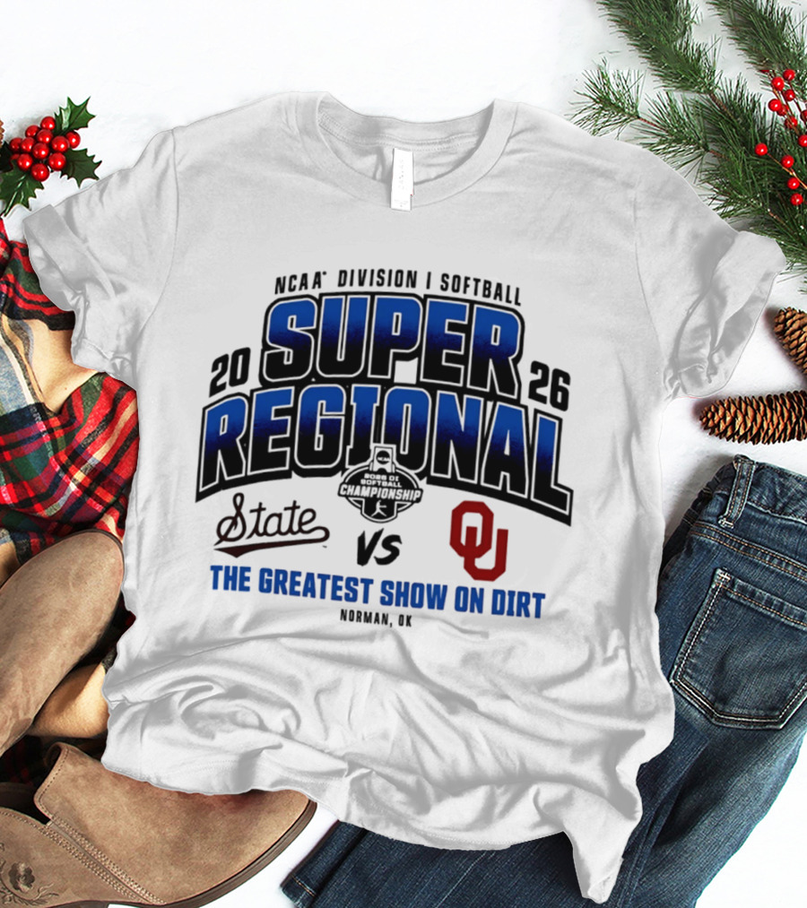 Oklahoma Sooners Vs Mississippi State Bulldogs 2026 NCAA Division I Softball Super Regional The Greatest Show On Dirt Norman OK T-Shirt