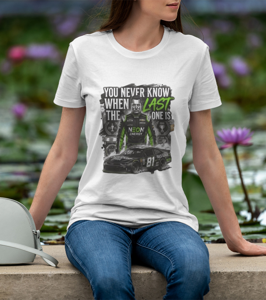You Never Know When The Last One Is Neon Energy Racing 81 Track Burner T-Shirt