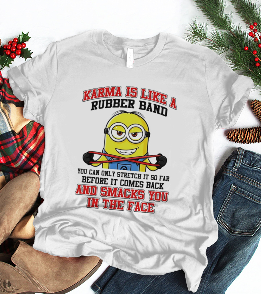 Karma Is Like A Rubber Band Minion Smacks You In The Face T-Shirt