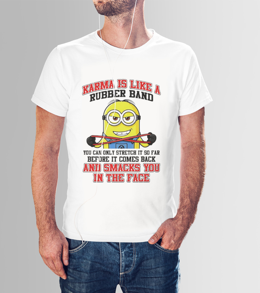 Karma Is Like A Rubber Band Minion Smacks You In The Face T-Shirt