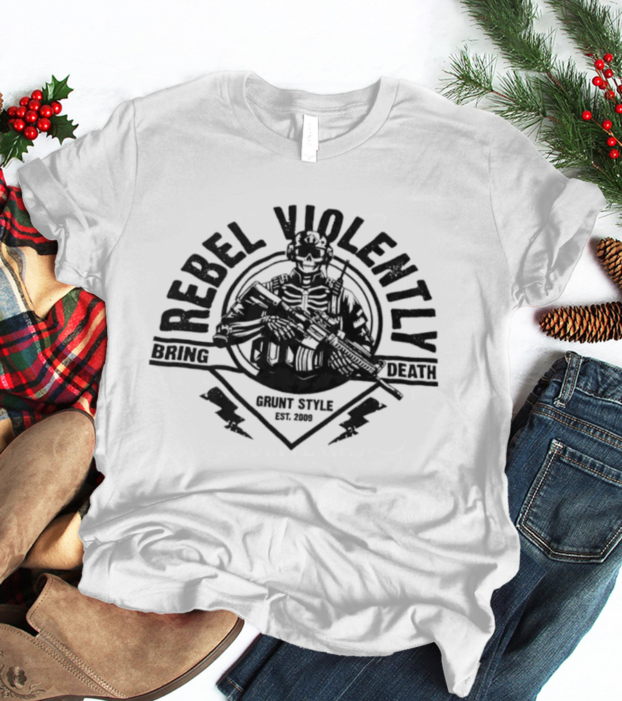 Rebel Violently Bring Death Grunt Est 2009 Violent Charge Electric T-Shirt