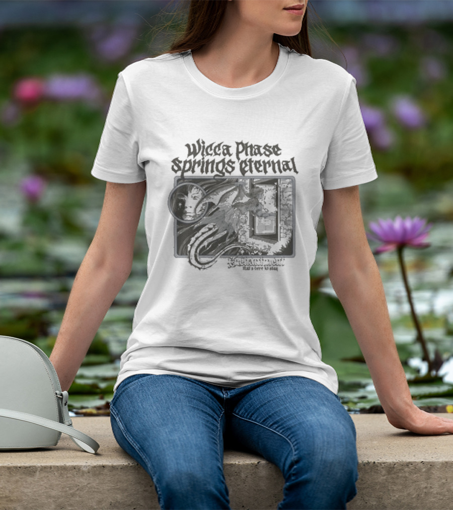 Wiccaphase Springs Eternal True Enchantment Embrace Chaos And Passion T-Shirt