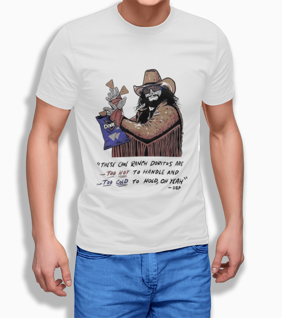 Macho Man Randy Savage These Cool Ranch Doritos Too Hot To Handle Too Cold To Hold T-Shirt