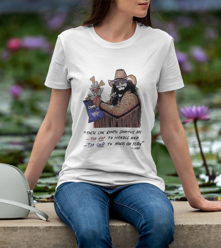Macho Man Randy Savage These Cool Ranch Doritos Too Hot To Handle Too Cold To Hold T-Shirt