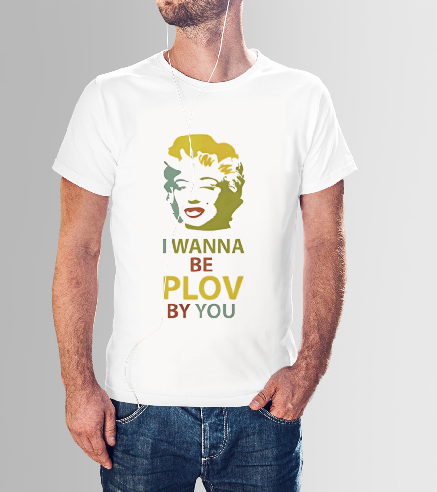 Marilyn Monroe I Wanna Be Plov By You Pop T-Shirt
