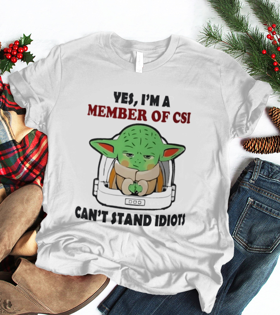 Yes I'm A Member Of CSI Can't Stand Idiots Baby Alien T-Shirt