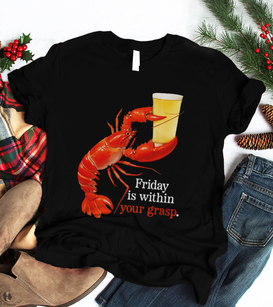 Friday Is Within Your Grasp Lobster Holding Beer T-Shirt