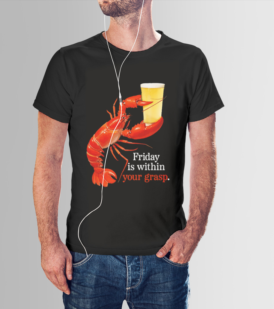 Friday Is Within Your Grasp Lobster Holding Beer T-Shirt